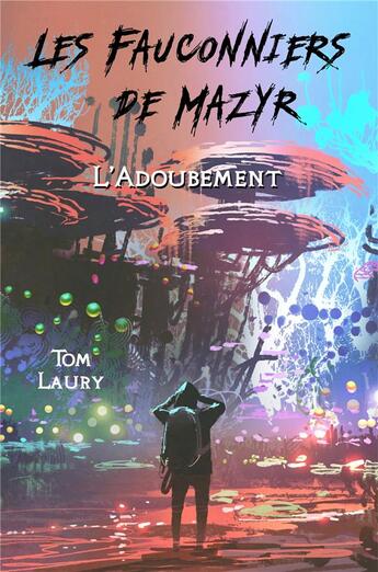 Couverture du livre « Les fauconniers de mazyr ; l'adoubement » de Tom Laury aux éditions Librinova