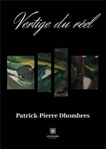 Couverture du livre « Vertige du réel » de Patrick-Pierre Dhombres aux éditions Le Lys Bleu