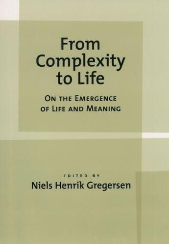 Couverture du livre « From Complexity to Life: On The Emergence of Life and Meaning » de Niels Henrik Gregersen aux éditions Oxford University Press Usa