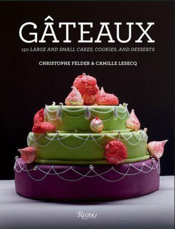 Couverture du livre « Gateaux ; 150 large and small cakes, cookies, and desserts » de Christophe Felder et Camille Lesecq aux éditions Rizzoli