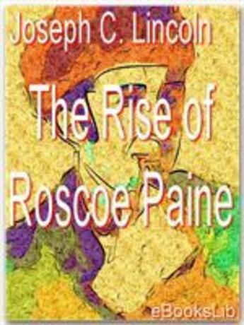 Couverture du livre « The Rise of Roscoe Paine » de Joseph C. Lincoln aux éditions Ebookslib