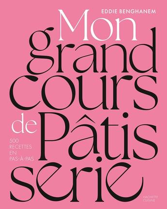 Couverture du livre « Mon grand cours de pâtisserie : 500 recettes en pas-à-pas » de Eddie Benghanem aux éditions Hachette Pratique