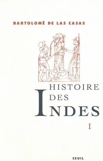 Couverture du livre « Histoire des indes Tome 1 » de Las Casas Fray Barto aux éditions Seuil