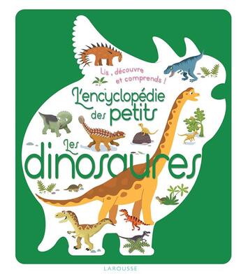 Couverture du livre « L'encyclopédie des petits ; les dinosaures » de Melisande Luthringer et Gaelle Berthelet et Sylvie Bezuel et Sophie Verhille et Francois Foyard et Rebbecca Gallera aux éditions Larousse