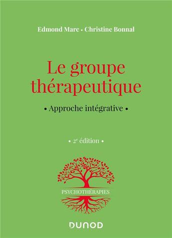 Couverture du livre « Le groupe thérapeutique : approche intégrative (2e édition) » de Edmond Marc et Christine Bonnal aux éditions Dunod