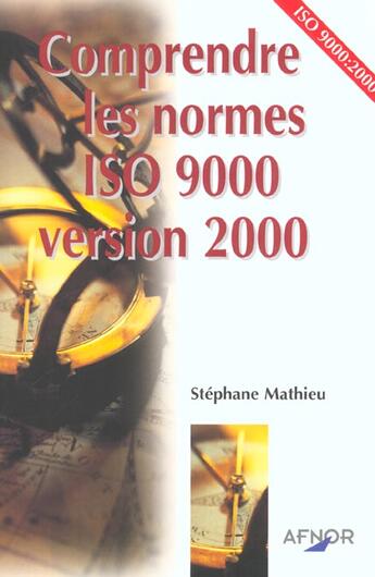 Couverture du livre « Comprendre les normes iso 9000 version 2000 » de Stephane Mathieu aux éditions Afnor