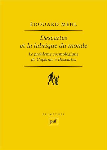 Couverture du livre « Descartes et la fabrique du monde ; le problème cosmologique de Copernic à Descartes » de Edouard Mehl aux éditions Puf