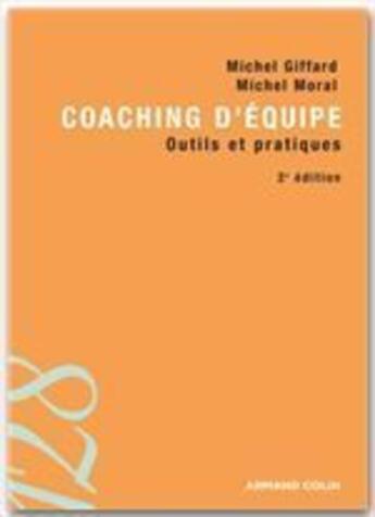 Couverture du livre « Coaching d'équipe ; outils et pratiques (2e édition) » de Michel Giffard et Michel Moral aux éditions Intereditions