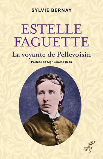 Couverture du livre « Estelle Faguette : la voyante de Pellevoisin » de Sylvie Bernay aux éditions Cerf