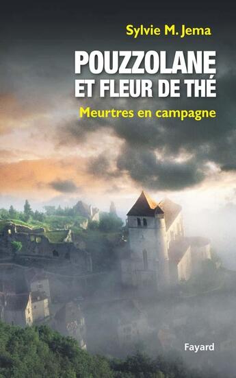 Couverture du livre « Pouzzolane et fleur de thé ; meurtres en campagne » de Sylvie M. Jema aux éditions Fayard