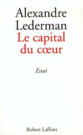 Couverture du livre « Le capital du coeur » de Alexandre Lederman aux éditions Robert Laffont