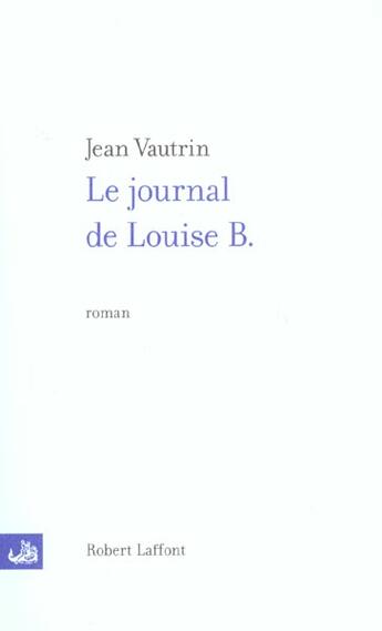 Couverture du livre « Le journal de Louise B. » de Jean Vautrin aux éditions Robert Laffont