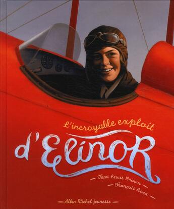 Couverture du livre « L'incroyable exploit d'Elinor » de Francois Roca et Tami Lewis Brown aux éditions Albin Michel Jeunesse