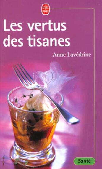 Couverture du livre « Les vertus des tisanes » de Anne Lavedrine aux éditions Le Livre De Poche