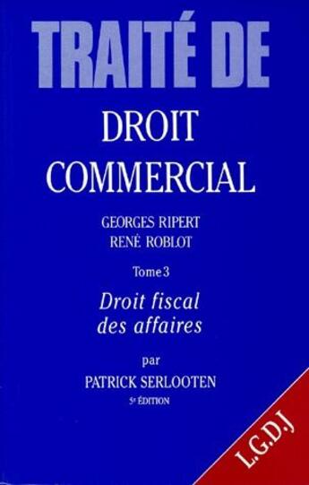 Couverture du livre « Traité de droit commercial t.3 ; droit fiscal des affaires » de Roblot R. S P. aux éditions Lgdj