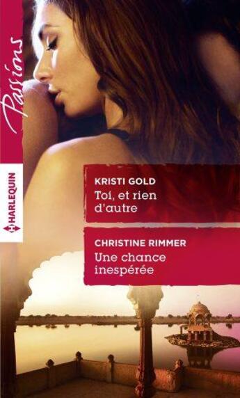 Couverture du livre « Toi, et rien d'autre ; une chance inespérée » de Christine Rimmer et Kristi Gold aux éditions Harlequin