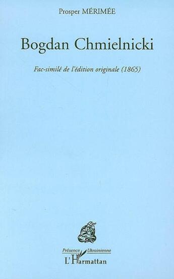 Couverture du livre « Bogdan chmielnicki ; fac similé de l'édition originale (1865) » de Prosper Merimee aux éditions L'harmattan