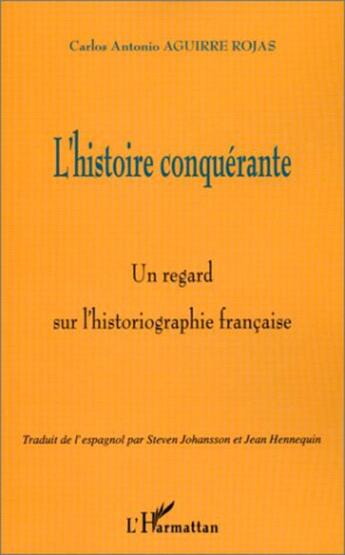 Couverture du livre « L'histoire conquérante ; un regard sur l'historiographie française » de Carlos Antonio Aguirre Rojas aux éditions Editions L'harmattan