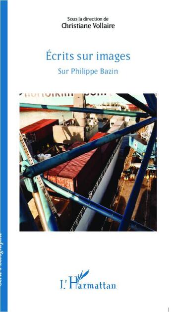 Couverture du livre « Écrits sur images ; sur Philippe Bazin » de Christiane Vollaire aux éditions L'harmattan