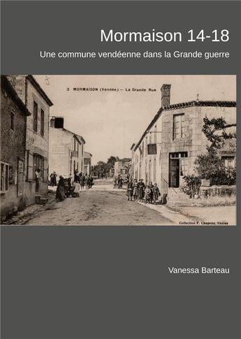 Couverture du livre « Mormaison 14-18 ; une commune vendéenne dans la Grande guerre » de Vanessa Barteau aux éditions Books On Demand