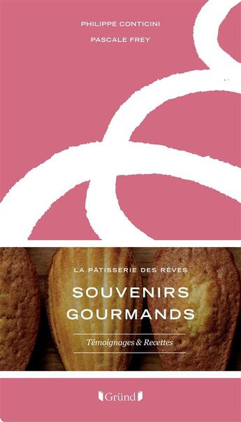 Couverture du livre « Souvenirs gourmands ; la pâtisserie des rêves » de Philippe Conticini et Pascale Frey aux éditions Grund