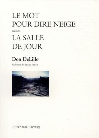 Couverture du livre « Le mot pour dire neige ; la salle de jour » de Delillo Don aux éditions Actes Sud-papiers