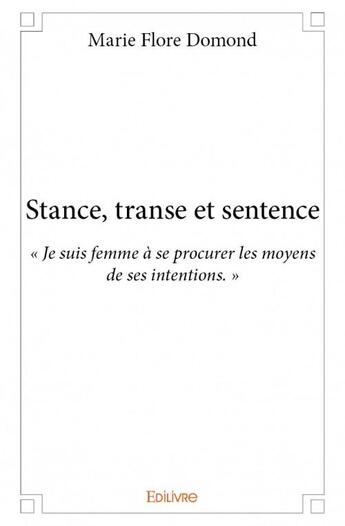 Couverture du livre « Stance, transe et sentence » de Marie-Flore Domond aux éditions Edilivre