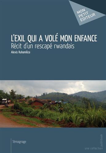 Couverture du livre « L'exil qui a volé mon enfance » de Alexis Ruhamiliza aux éditions Mon Petit Editeur