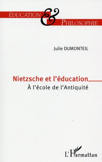 Couverture du livre « Nietzsche et l'éducation ; à l'école de l'antiquité » de Julie Dumonteil aux éditions L'harmattan