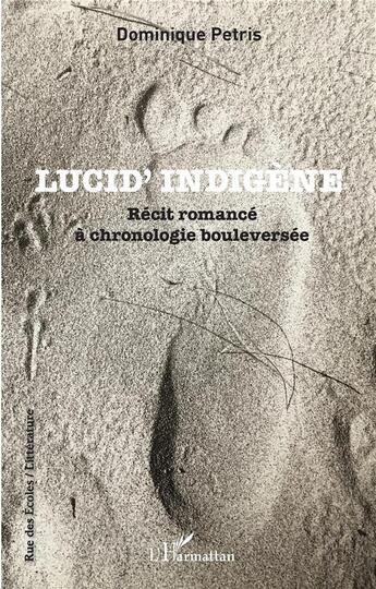 Couverture du livre « Lucid' indigène : récit romancé à chronologie bouleversée » de Dominique Petris aux éditions L'harmattan