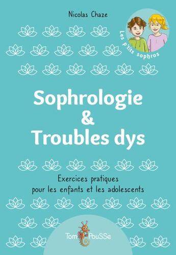 Couverture du livre « Sophrologie & troubles dys : exercices pratiques pour les enfants et les adolescents » de Nicolas Chaze aux éditions Tom Pousse