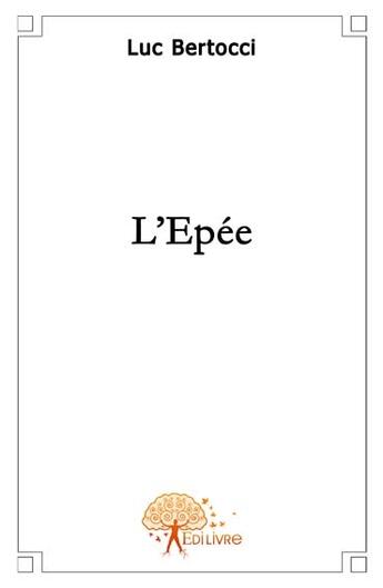 Couverture du livre « L'épée » de Luc Bertocci aux éditions Edilivre