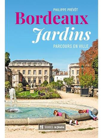 Couverture du livre « Bordeaux jardins » de Philippe Prevot aux éditions Le Festin