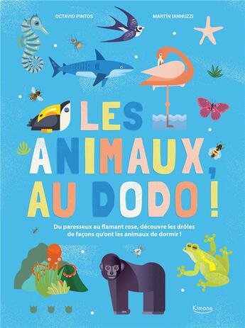 Couverture du livre « Les animaux, au dodo ! du paresseux au flamant rose, découvre les drôles de façons qu'ont les animaux de dormir ! » de Octavio Pintos et Martin Iannuzzi aux éditions Kimane