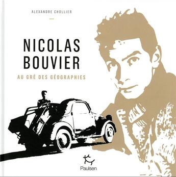 Couverture du livre « Nicolas Bouvier, au gré des géographies » de Alexandre Chollier aux éditions Paulsen