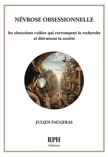 Couverture du livre « Névrose obsessionnelle : les obsessions voilées qui corrompent la recherche et détruisent la société » de Julien Faugeras aux éditions Rph Editions