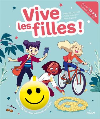 Couverture du livre « Vive les filles ! ; le guide 2021 de celles qui seront bientôt ados ! » de Anne Guillard et Cecile Hudrisier et Severine Clochard aux éditions Milan