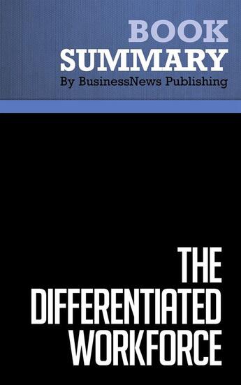 Couverture du livre « Summary: The Differentiated Workforce : Review and Analysis of Becker, Huselid and Beatty's Book » de Businessnews Publishing aux éditions Business Book Summaries