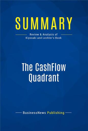 Couverture du livre « Summary: The CashFlow Quadrant : Review and Analysis of Kiyosaki and Lechter's Book » de  aux éditions Business Book Summaries