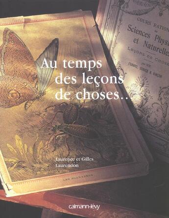 Couverture du livre « Au Temps Des Lecons De Choses » de Gilles Laurendon et Laurendon Laurence aux éditions Calmann-levy