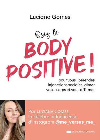 Couverture du livre « Osez le body positive ! pour vous libérer des injonctions sociales et aimer votre corps » de Luciana Gomes aux éditions Courrier Du Livre