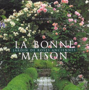 Couverture du livre « Bonne maison (la) - jardin de roses anciennes » de Masquelier Odile aux éditions Flammarion