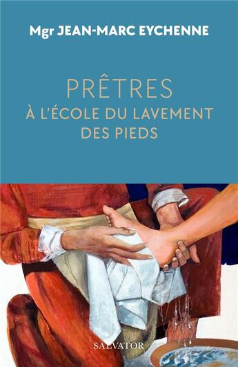 Couverture du livre « Prêtres, à l'école du lavement des pieds » de Jean-Marc Eychenne aux éditions Salvator