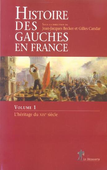 Couverture du livre « Histoire des gauches en france - tome 1 l'heritagedu xixe siecle - vol01 » de Becker/Candar aux éditions La Decouverte