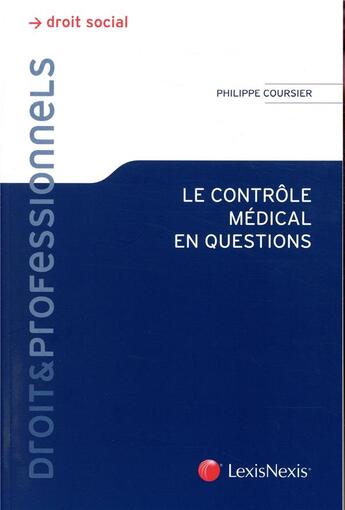 Couverture du livre « Le contrôle médical en question » de Philippe Coursier aux éditions Lexisnexis