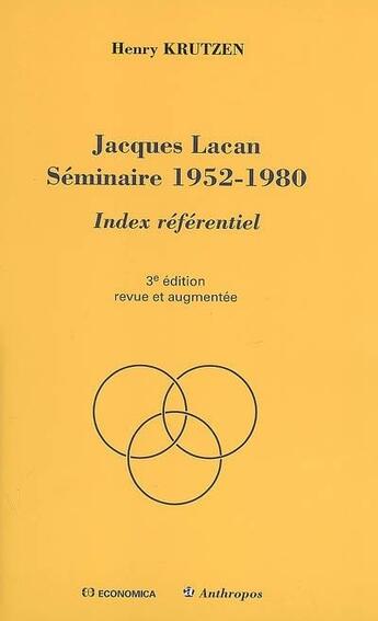 Couverture du livre « JACQUES LACAN SEMINAIRE 1952-1980 - INDEX REFERENTIEL, 3E ED. » de Krutzen/Henry aux éditions Economica