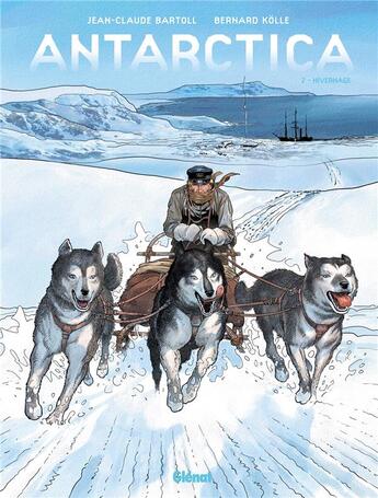 Couverture du livre « Antarctica t.2 ; hivernage » de Jean-Claude Bartoll et Bernard Kolle aux éditions Glenat