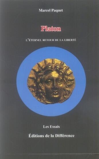 Couverture du livre « Platon, l'éternel retour de la liberte » de Marcel Paquet aux éditions La Difference