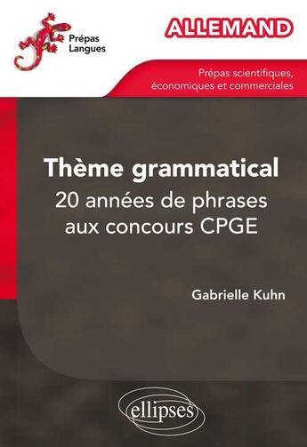 Couverture du livre « Allemand. theme grammatical. 20 annees de phrases aux concours cpge » de Kuhn Gabrielle aux éditions Ellipses