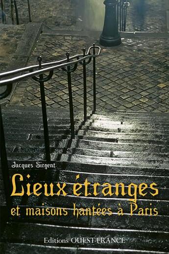 Couverture du livre « Lieux étranges et maisons hantées à Paris » de Jacques Sirgent aux éditions Ouest France